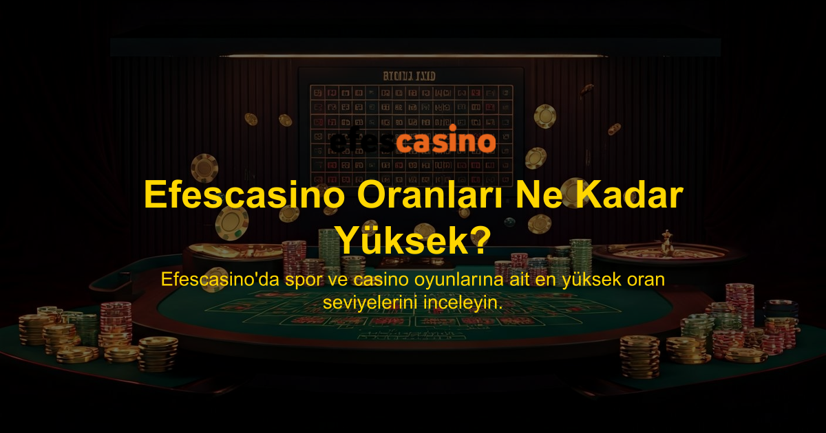 Efescasino Oranları Ne Kadar Yüksek?