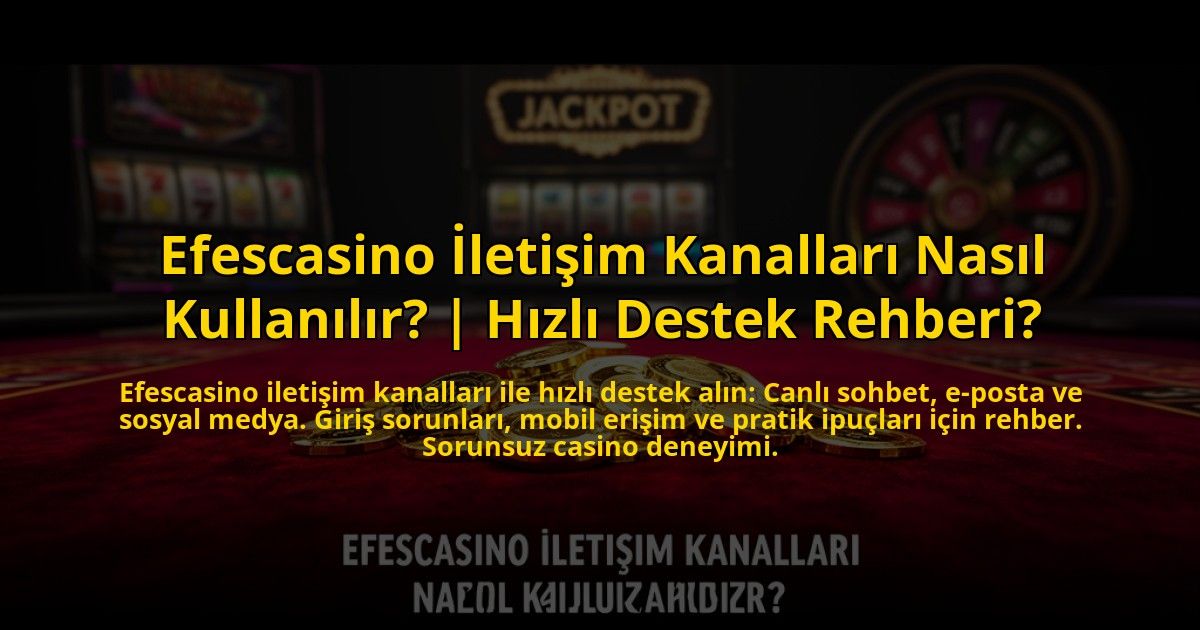 Efescasino-Iletisim-Kanallari-Nasil-Kullanilir-Hizli-Destek-Rehberi-overlay-1769829742.jpg