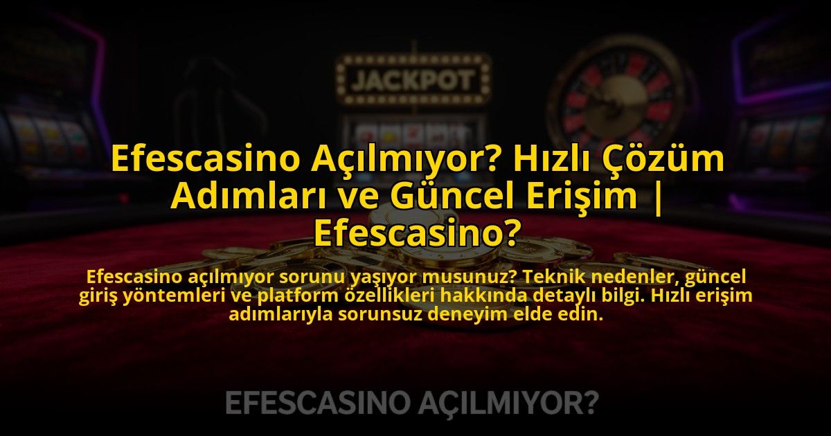 Efescasino-Acilmiyor-Hizli-Cozum-Adimlari-ve-Guncel-Erisim-Efescasino-overlay-1773613807.jpg