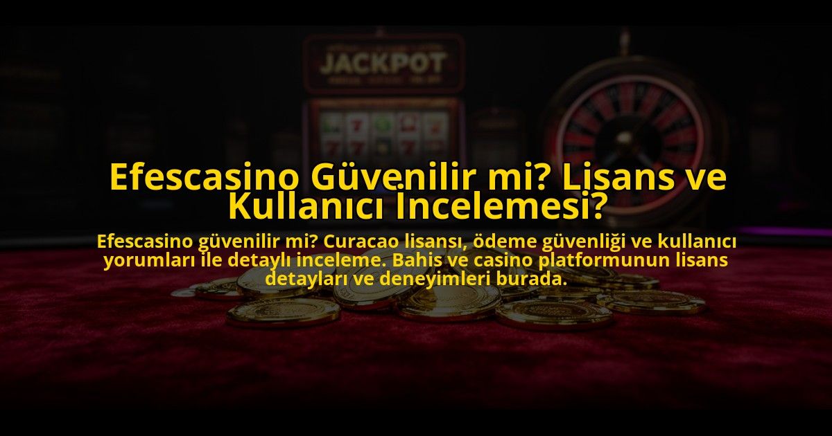 Efescasino-Guvenilir-mi-Lisans-ve-Kullanici-Incelemesi-overlay-1773595528.jpg