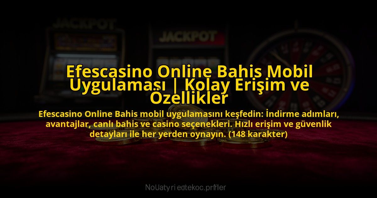 Efescasino-Online-Bahis-Mobil-Uygulamasi-Kolay-Erisim-ve-Ozellikler-overlay-1773713827.jpg