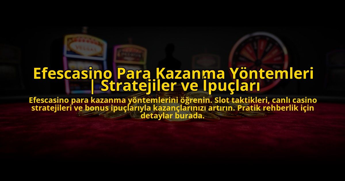 Efescasino-Para-Kazanma-Yontemleri-Stratejiler-ve-Ipuclari-overlay-1772821828.jpg